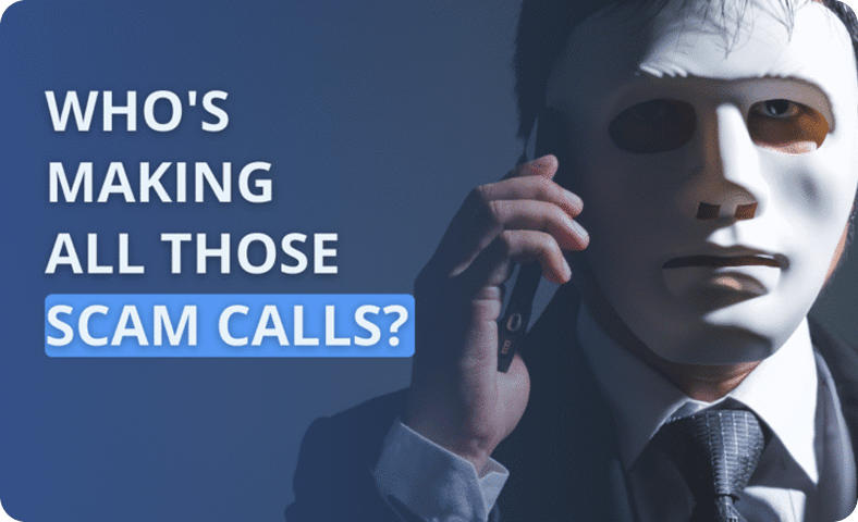 Who’s Making All Those Scam Calls?